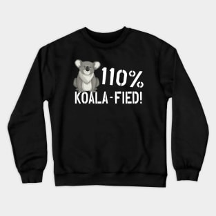 Koala - 110% Koala-fied ! Crewneck Sweatshirt